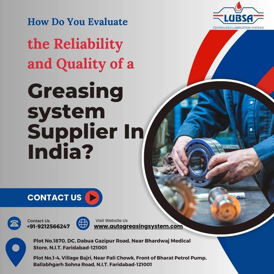 How Do You Evaluate the Reliability and Quality of a greasing system Supplier In India?