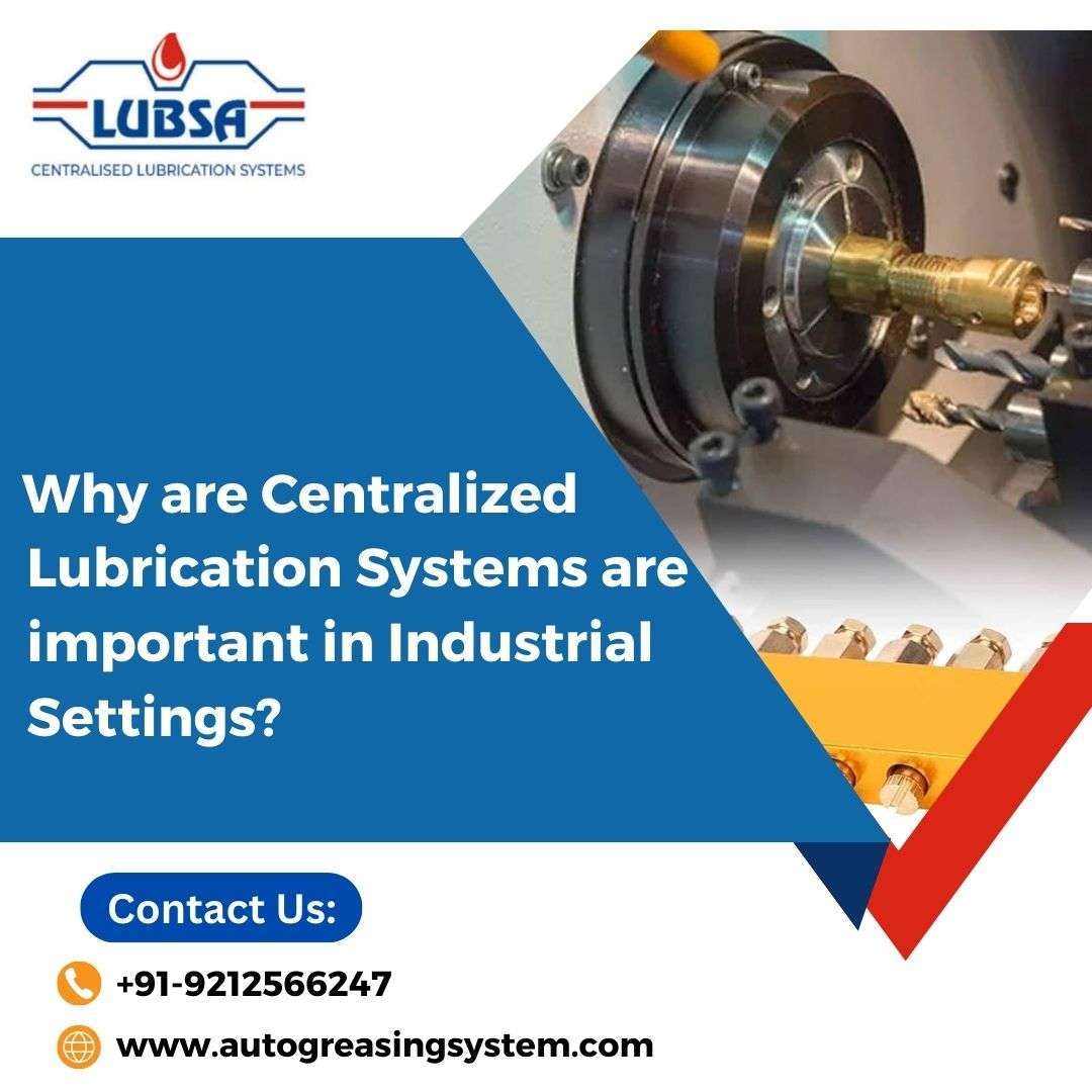 Why are Centralized Lubrication Systems are important in Industrial Settings?